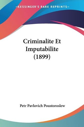 Cover image for Criminalite Et Imputabilite (1899)