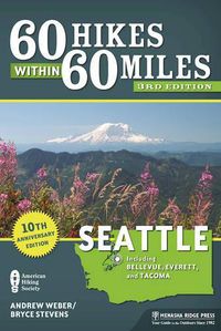 Cover image for 60 Hikes Within 60 Miles: Seattle: Including Bellevue, Everett, and Tacoma