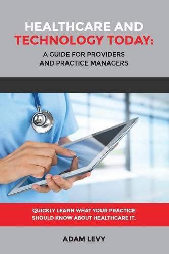 Cover image for Healthcare and Technology Today: A Guide for Providers and Practice Managers
