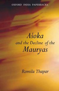 Cover image for Asoka and the Decline of the Mauryas: With a new afterword, bibliography and index