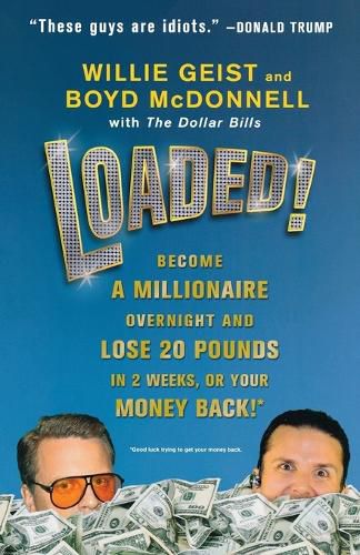 Loaded!: Become a Millionaire Overnight and Lose 20 Pounds in 2 Weeks, or Your Money Back!