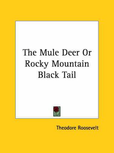 Cover image for The Mule Deer or Rocky Mountain Black Tail