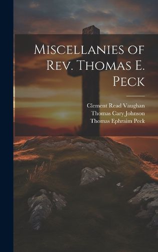 Cover image for Miscellanies of Rev. Thomas E. Peck