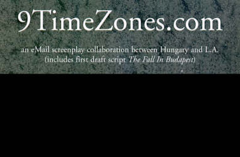 Cover image for 9TimeZones.Com: An eMail Screenplay Collaboration Between Hungary and L.A.