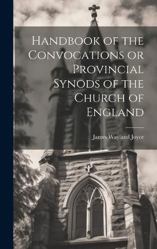 Cover image for Handbook of the Convocations or Provincial Synods of the Church of England