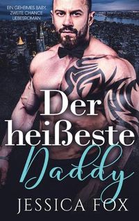 Cover image for Der heisseste Daddy: Ein geheimes Baby, zweite Chance Liebesroman