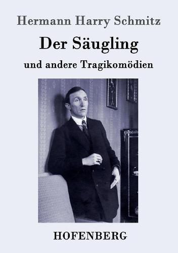 Der Saugling: und andere Tragikomoedien