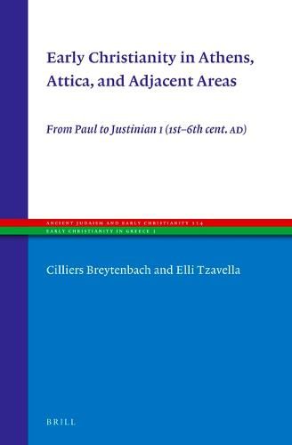 Early Christianity in Athens, Attica, and Adjacent Areas: From Paul to Justinian I (1st-6th cent. AD)