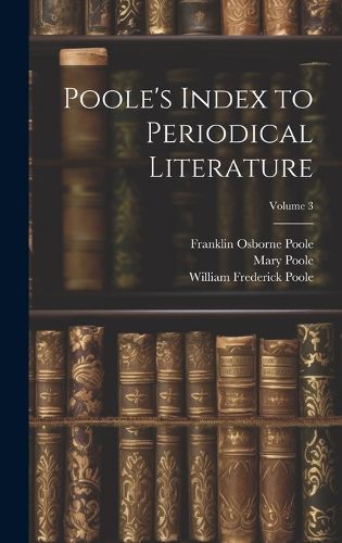 Cover image for Poole's Index to Periodical Literature; Volume 3