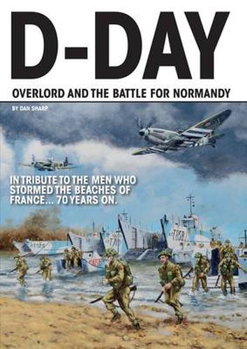 D-Day - Operation Overlord and the Battle for Normandy