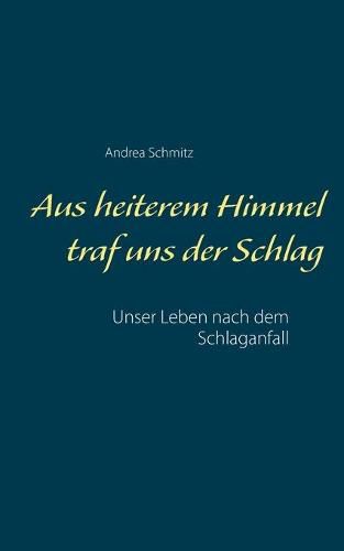 Cover image for Aus heiterem Himmel traf uns der Schlag: Unser Leben nach dem Schlaganfall