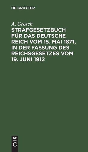 Cover image for Strafgesetzbuch fur das Deutsche Reich vom 15. Mai 1871, in der Fassung des Reichsgesetzes vom 19. Juni 1912