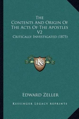 The Contents and Origin of the Acts of the Apostles V2: Critically Investigated (1875)