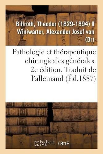 Cover image for Pathologie Et Therapeutique Chirurgicales Generales. 2e Edition. Traduit de l'Allemand