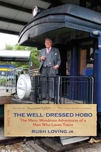 Cover image for The Well-Dressed Hobo: The Many Wondrous Adventures of a Man Who Loves Trains