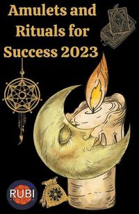 Cover image for Amulets and Rituals For Success 2023