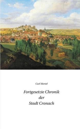 Cover image for Fortgesetzte Chronik der Stadt Cronach