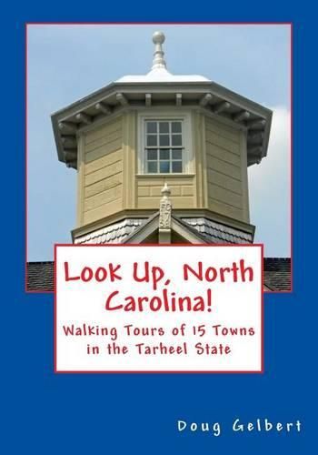 Cover image for Look Up, North Carolina!: Walking Tours of 15 Towns in the Tarheel State