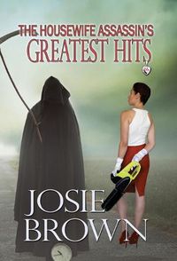 Cover image for The Housewife Assassin's Greatest Hits: Book 16 - The Housewife Assassin Mystery Series
