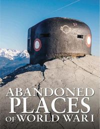 Cover image for Abandoned Places of World War I