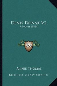 Cover image for Denis Donne V2: A Novel (1864)