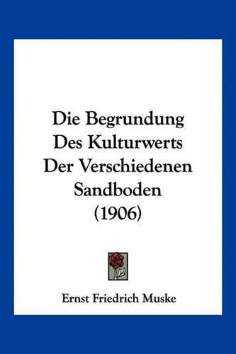 Die Begrundung Des Kulturwerts Der Verschiedenen Sandboden (1906)