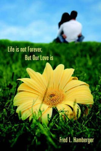 Cover image for Life is Not Forever, But Our Love is