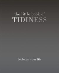 Cover image for The Little Book of Tidiness: Declutter Your Life