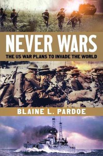 Cover image for Never Wars: The Us War Plans to Invade the World