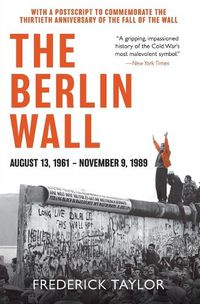 Cover image for The Berlin Wall: August 13, 1961 - November 9, 1989