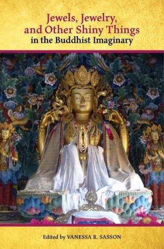 Cover image for Jewels, Jewelry, and Other Shiny Things in the Buddhist Imaginary