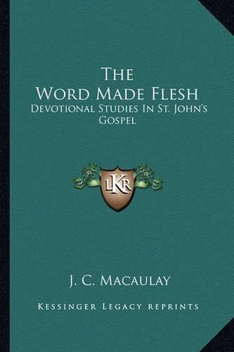 Cover image for The Word Made Flesh: Devotional Studies in St. John's Gospel