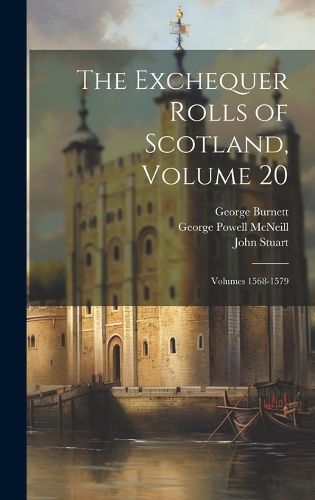 Cover image for The Exchequer Rolls of Scotland, Volume 20; volumes 1568-1579