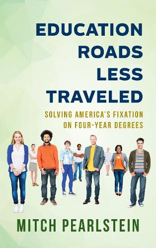 Cover image for Education Roads Less Traveled: Solving America's Fixation on Four-Year Degrees