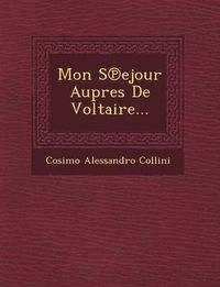 Cover image for Mon S Ejour Aupres de Voltaire...