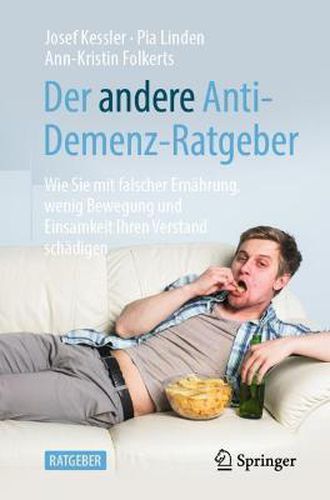 Cover image for Der andere Anti-Demenz-Ratgeber: Wie Sie mit falscher Ernahrung, wenig Bewegung und Einsamkeit Ihren Verstand schadigen