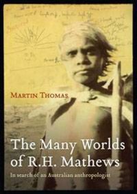 Cover image for The Many Worlds of RH Mathews: In search of an Australian anthropologist