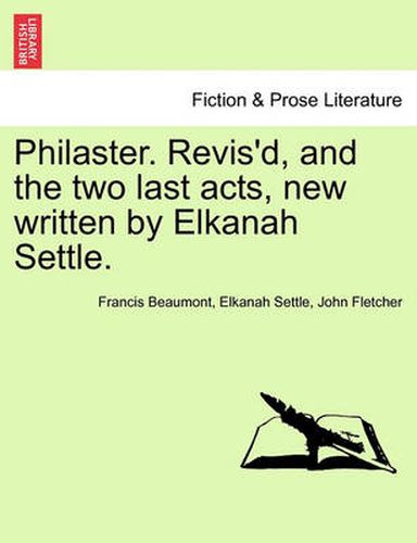 Cover image for Philaster. Revis'd, and the Two Last Acts, New Written by Elkanah Settle.