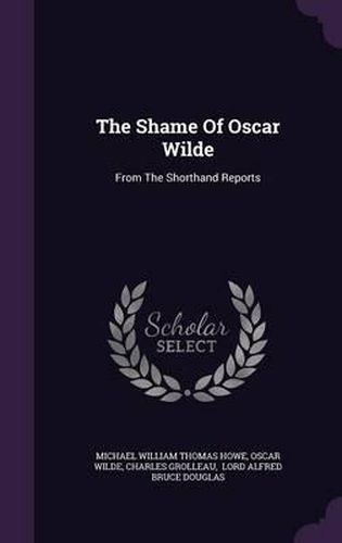 The Shame of Oscar Wilde: From the Shorthand Reports