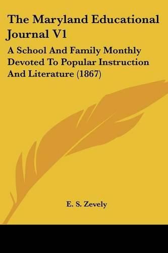 Cover image for The Maryland Educational Journal V1: A School and Family Monthly Devoted to Popular Instruction and Literature (1867)