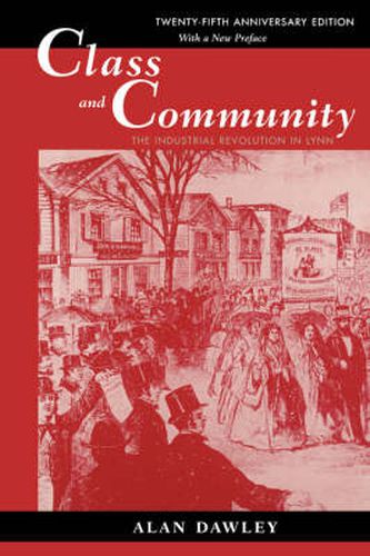 Class and Community: The Industrial Revolution in Lynn, Twenty-fifth Anniversary Edition, with a New Preface