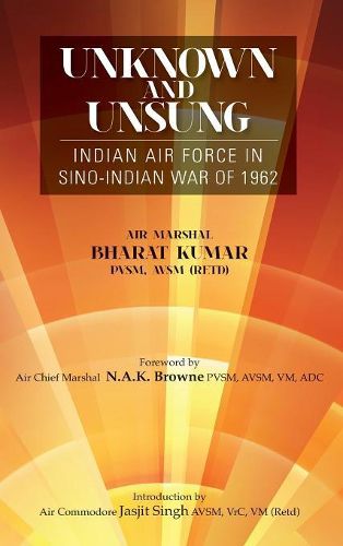 Cover image for Unknown and Unsung: Indian Air Force in Sino-India War of 1962