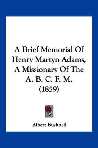 A Brief Memorial of Henry Martyn Adams, a Missionary of the A. B. C. F. M. (1859)