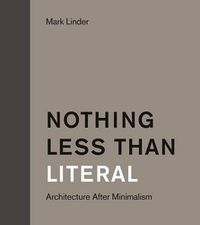 Cover image for Nothing Less Than Literal: Architecture After Minimalism