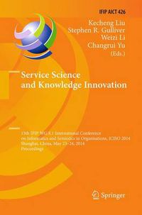 Cover image for Service Science and Knowledge Innovation: 15th IFIP WG 8.1 International Conference on Informatics and Semiotics in Organisations, ICISO 2014, Shanghai, China, May 23-24, 2014, Proceedings