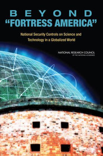 Beyond  Fortress America: National Security Controls on Science and Technology in a Globalized World