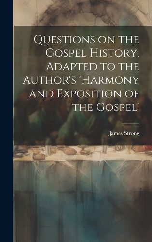 Cover image for Questions on the Gospel History, Adapted to the Author's 'Harmony and Exposition of the Gospel'