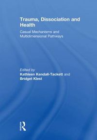 Cover image for Trauma, Dissociation and Health: Casual Mechanisms and Multidimensional Pathways