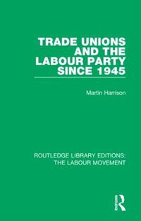 Cover image for Trade Unions and the Labour Party Since 1945