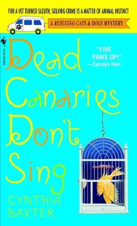 Cover image for Dead Canaries Don't Sing: A Reigning Cats and Dogs Mystery